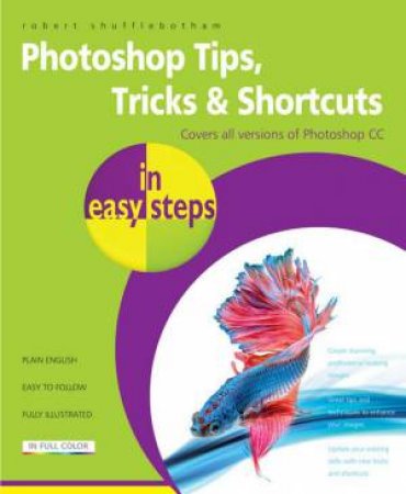Photoshop Tips, Tricks And Shortcuts In Easy Steps by Robert Shufflebotham