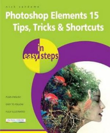 Photoshop Elements 15 Tips Tricks & Shortcuts In Easy Steps by Nick Vandome