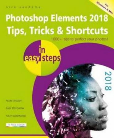 Photoshop Elements 2018 Tips, Tricks & Shortcuts In Easy Steps by Nick Vandome