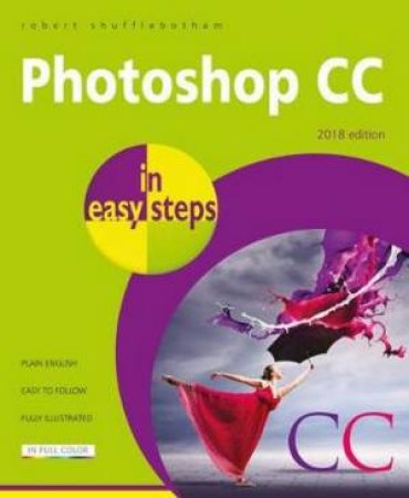 Photoshop CC In Easy Steps (2018 Edition) by Robert Shufflebotham