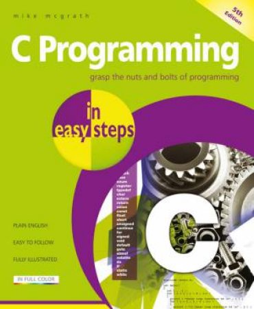 C Programming In Easy Steps by Mike McGrath