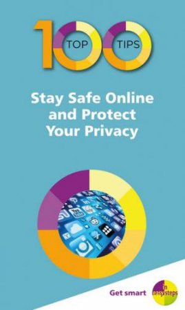100 Top Tips: Stay Safe Online And Protect Your Privacy by Nick Vandome