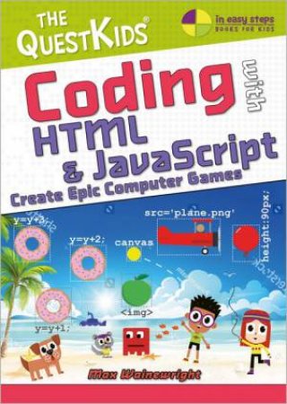 Coding With HTML & JavaScript - Create Epic Computer Games by Max Wainewright