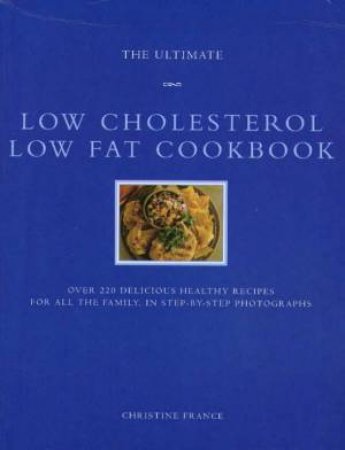 The Ultimate Low Cholesterol Low Fat Cookbook by Christine France