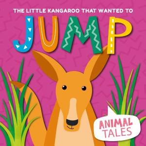 Little Kangaroo that wanted to Jump by William Anthony