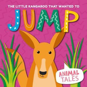 Little Kangaroo that wanted to Jump by William Anthony