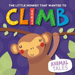 Little Monkey that Wanted to Climb by William Anthony