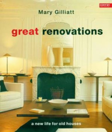 Great Renovations: A New Life For Old Houses by Mary Gilliatt