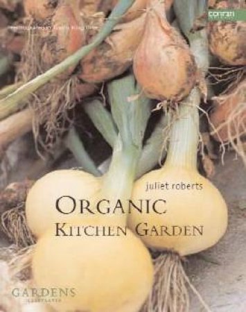 Organic Kitchen Garden by Juliet Roberts