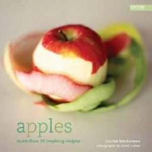 Apples: More Than 70 Inspiring Recipes by Louise Mackaness