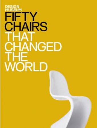 Fifty Chairs that Changed the World by Various