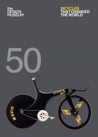Design Museum Fifty: Fifty Bicycles That Changed The World by Alex Newson
