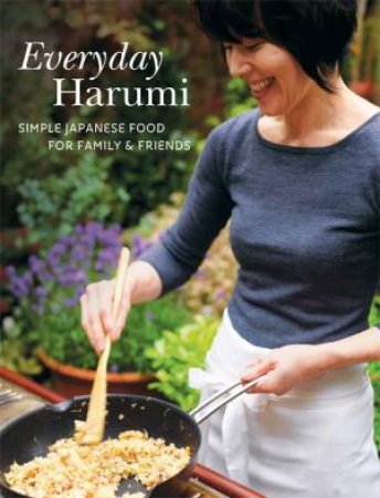 Everyday Harumi: Simple Japanese Food For Family And Friends by Harumi Kurihara