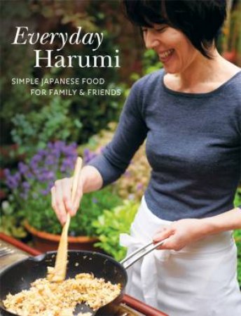 Everyday Harumi: Simple Japanese Food For Family And Friends by Harumi Kurihara