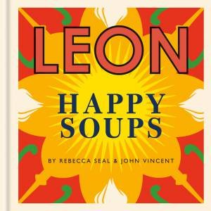 Happy Leons: Leon Happy Soups by John Vincent & Rebecca Seal