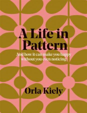 A Life In Pattern by Orla Kiely