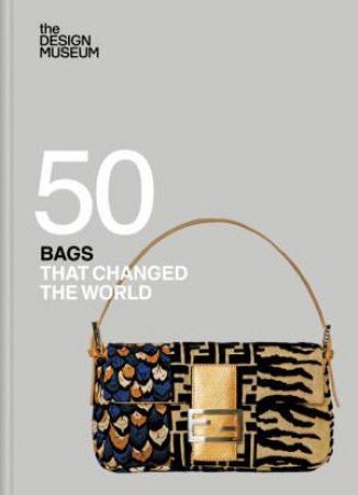Fifty Bags that Changed the World by DESIGN MUSEUM ENTERPRISE LTD