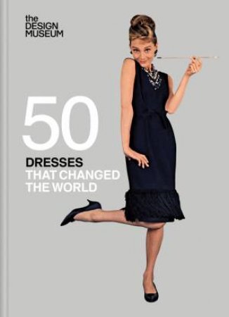 Fifty Dresses that Changed the World by DESIGN MUSEUM ENTERPRISE LTD