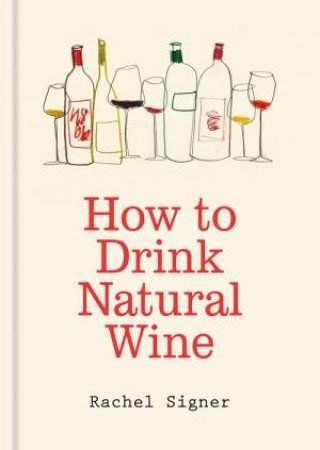 How to Drink Natural Wine by Rachel Signer