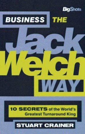 Business The Jack Welch Way by Stuart Crainer