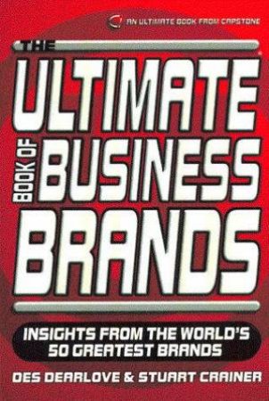 The Ultimate Book Of Business Brands by Des Dearlove & Stuart Crainer