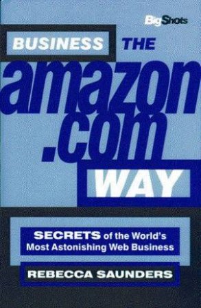 Business The Amazon.Com Way by Rebecca Saunders