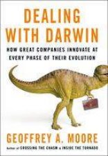 Dealing With Darwin How Great Companies Innovate At Every Phase of Their Evolution