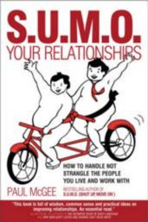 SUMO Your Relationships: How To Handle Not Strangle The People You Live And Work With by Paul McGee