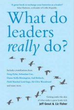What Do Leaders Really Do  Getting Under the Skin of What Makes a Great Leader Tick