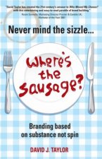 Never Mind the Sizzle Wheres the Sausage  Branding Based on Substance Not Spin