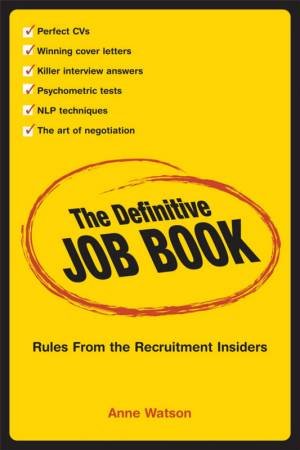 The Definitive Job Book: Rules From The Recruitment Insiders by Anne Watson