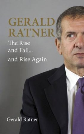 Gerald Ratner - The Rise And Fall... And Rise Again by Gerald Ratner