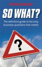 So What The Definitive Guide To The Only Business Questions That Matter