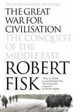 The Great War For Civilisation The Conquest Of The Middle East