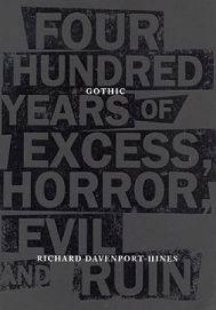 Gothic: Four Hundred Years Of Excess, Horror, Evil And Ruin by Richard Davenport-Hines