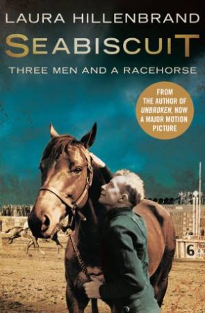 Seabiscuit: Three Men And A Racehorse by Laura Hillenbrand