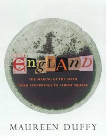 England: The Making Of The Myth From Stonehenge To Albert Square by Maureen Duffy