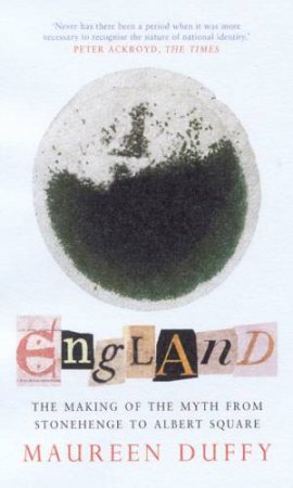 England: The Making Of The Myth From Stonehenge To Albert Square by Maureen Duffy