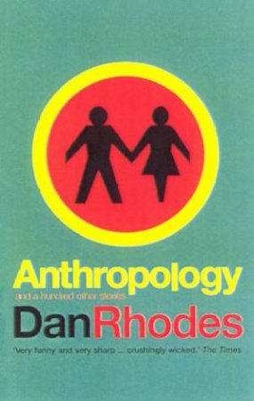 Anthropology And A Hundred Other Stories by Dan Rhodes