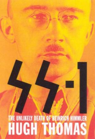 SS-1: The Unlikely Death Of Heinrich Himmler by Hugh Thomas