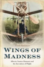 Wings Of Madness Alberto SantosDumant And The Invention Of Flight