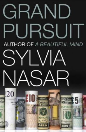 Grand Pursuit: A Story of Economic Genius by Sylvia Nasar