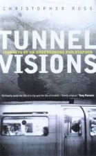 Tunnel Visions Journeys Of An Underground Philosopher