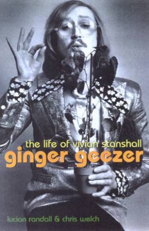 Ginger Geezer: The Life Of Vivian Stanshall by Lucian Randall & Chris Welch