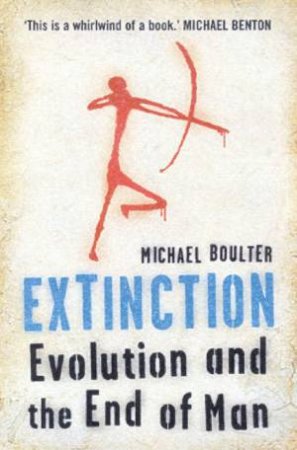 Extinction: Evolution and The End Of Man by Michael Boulter