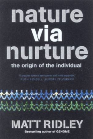 Nature Via Nurture: The Origin Of The Individual by Matt Ridley