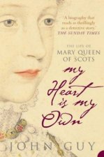 My Heart Is My Own The Life Of Mary Queen Of Scots