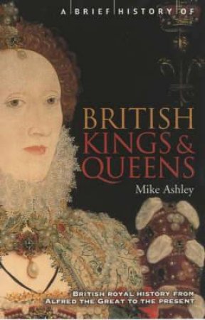 A Brief History of British Kings And Queens by Mike Ashley