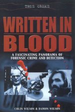 True Crime Written In Blood A Fascinating Panorama Of Forensic Crime And Detection