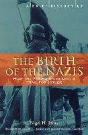 The Birth Of The Nazis by Nigel Jones